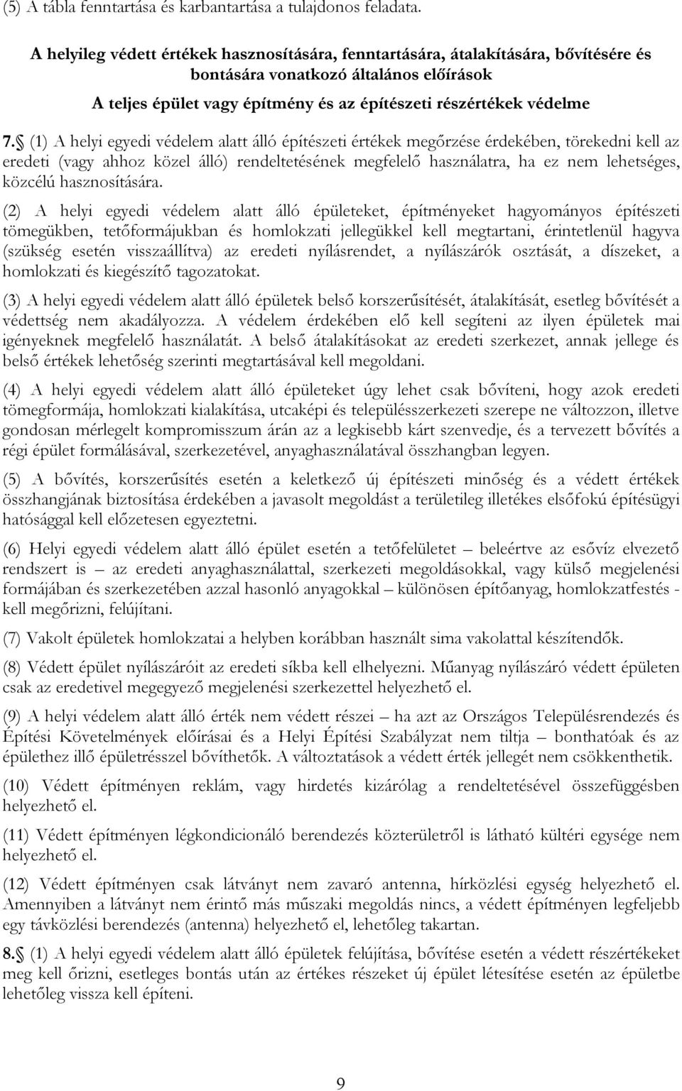 (1) A helyi egyedi védelem alatt álló építészeti értékek megőrzése érdekében, törekedni kell az eredeti (vagy ahhoz közel álló) rendeltetésének megfelelő használatra, ha ez nem lehetséges, közcélú