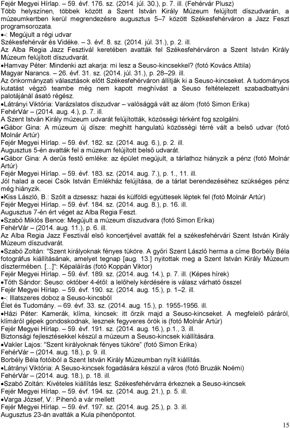 programsorozata. -: Megújult a régi udvar Székesfehérvár és Vidéke. 3. évf. 8. sz. (2014. júl. 31.), p. 2. ill.