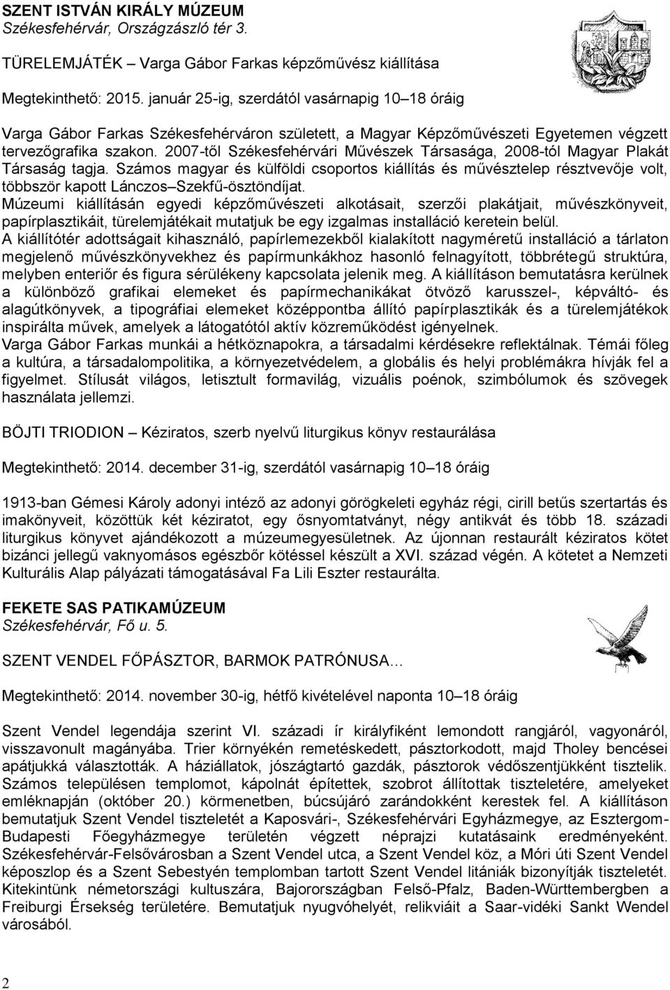 2007-től Székesfehérvári Művészek Társasága, 2008-tól Magyar Plakát Társaság tagja.