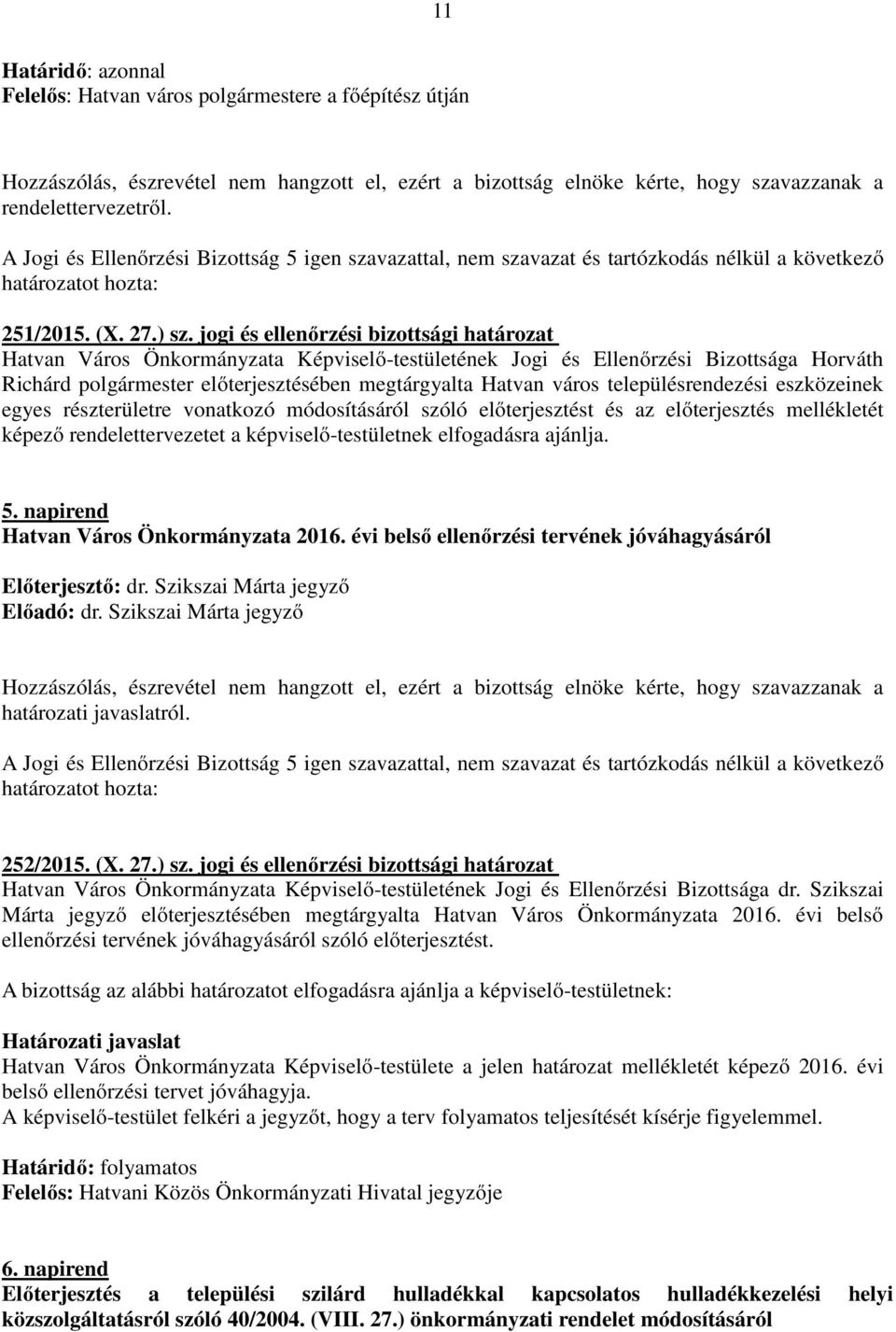 jogi és ellenőrzési bizottsági határozat Richárd polgármester előterjesztésében megtárgyalta Hatvan város településrendezési eszközeinek egyes részterületre vonatkozó módosításáról szóló