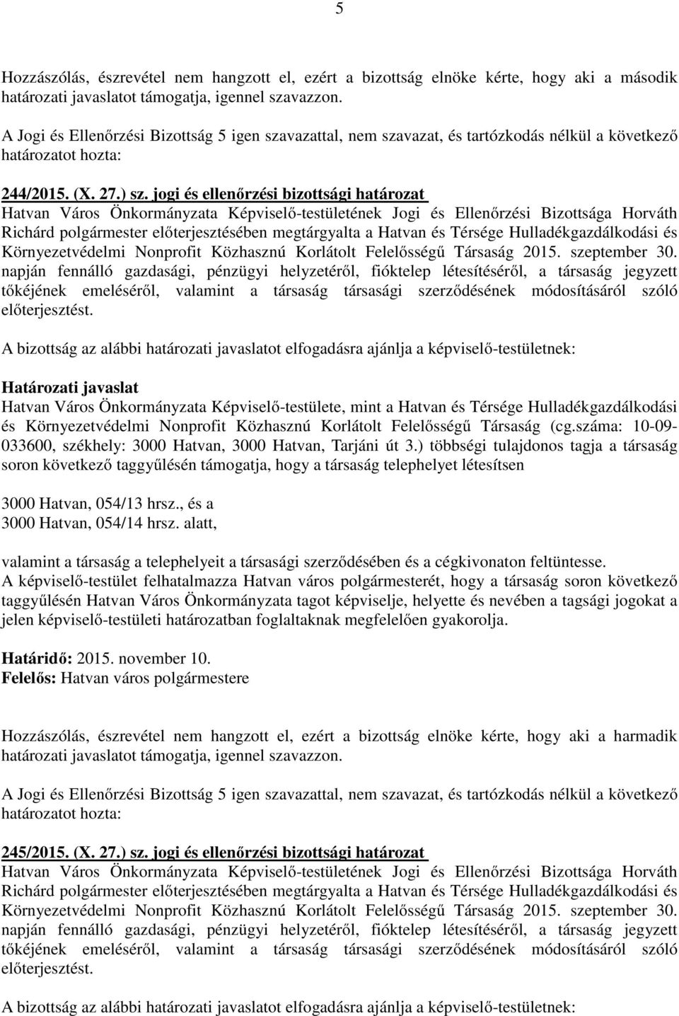 jogi és ellenőrzési bizottsági határozat Richárd polgármester előterjesztésében megtárgyalta a Hatvan és Térsége Hulladékgazdálkodási és Környezetvédelmi Nonprofit Közhasznú Korlátolt Felelősségű