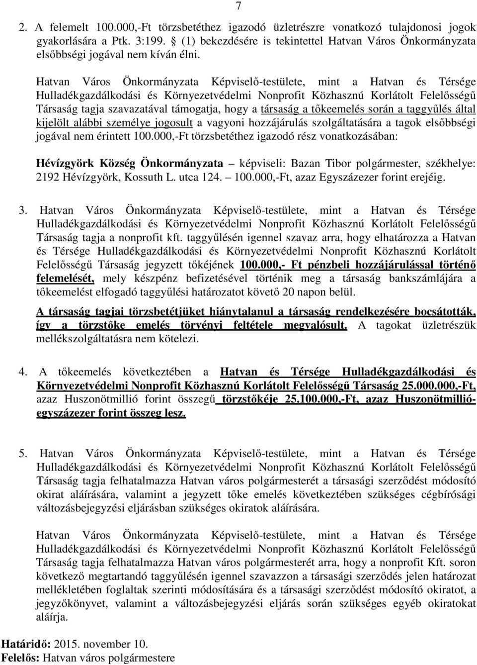 Hatvan Város Önkormányzata Képviselő-testülete, mint a Hatvan és Térsége Hulladékgazdálkodási és Környezetvédelmi Nonprofit Közhasznú Korlátolt Felelősségű Társaság tagja szavazatával támogatja, hogy