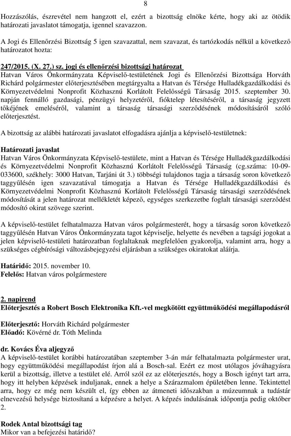 jogi és ellenőrzési bizottsági határozat Richárd polgármester előterjesztésében megtárgyalta a Hatvan és Térsége Hulladékgazdálkodási és Környezetvédelmi Nonprofit Közhasznú Korlátolt Felelősségű