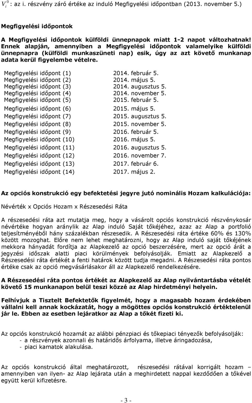 Megfigyelési idıpont (1) 2014. február 5. Megfigyelési idıpont (2) 2014. május 5. Megfigyelési idıpont (3) 2014. augusztus 5. Megfigyelési idıpont (4) 2014. november 5. Megfigyelési idıpont (5) 2015.