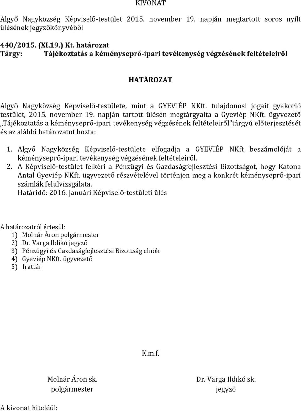 ügyvezető Tájékoztatás a kéményseprő-ipari tevékenység végzésének feltételeiről tárgyú előterjesztését és az alábbi határozatot hozta: 1.