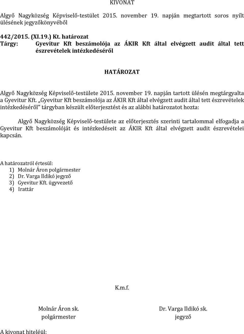 Gyevitur Kft beszámolója az ÁKIR Kft által elvégzett audit által tett észrevételek intézkedéséről tárgyban készült előterjesztést és az alábbi