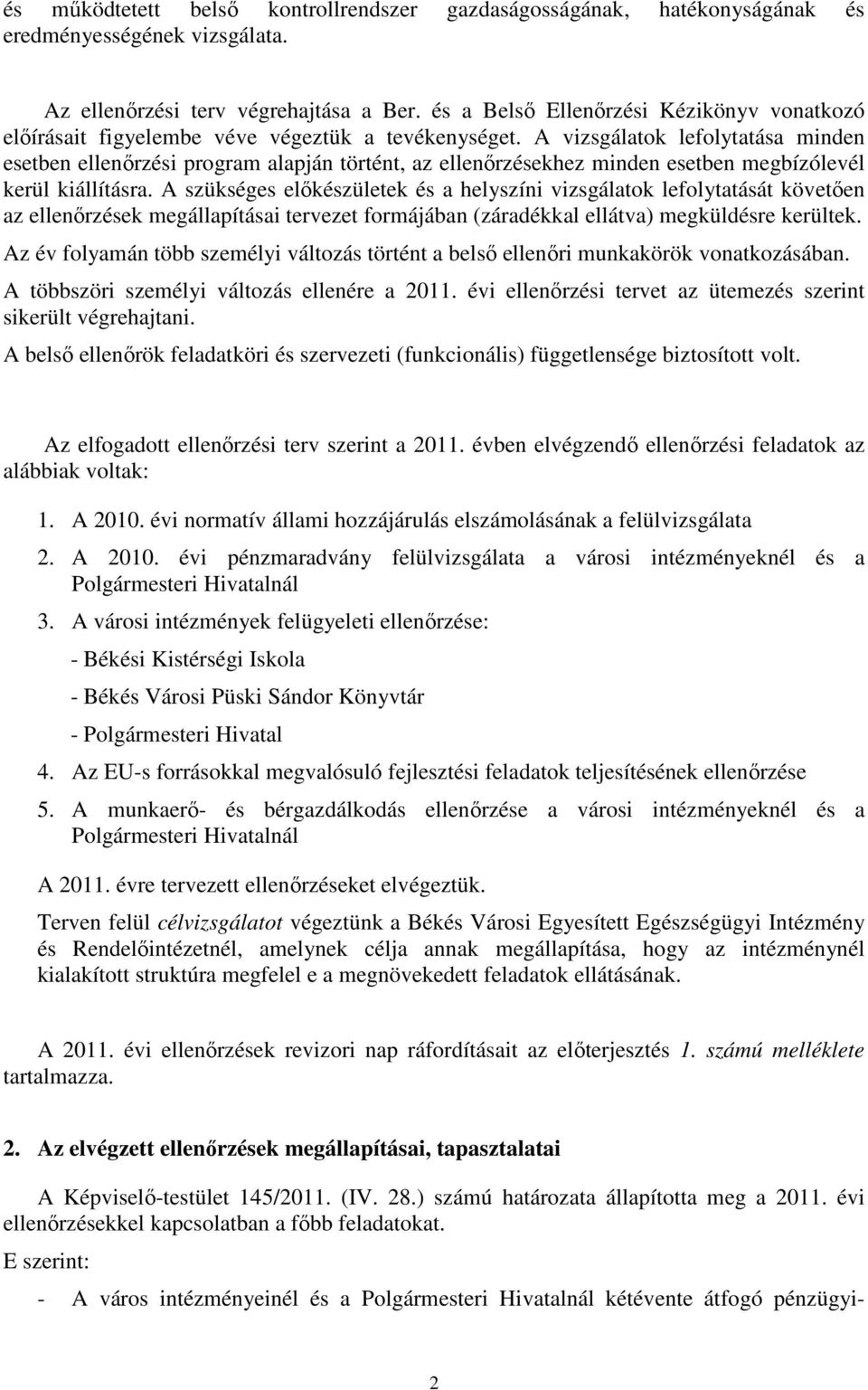 A vizsgálatok lefolytatása minden esetben ellenőrzési program alapján történt, az ellenőrzésekhez minden esetben megbízólevél kerül kiállításra.