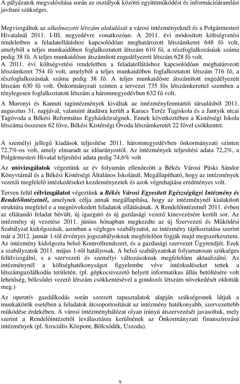 évi módosított költségvetési rendeletben a feladatellátáshoz kapcsolódóan meghatározott létszámkeret 648 fő volt, amelyből a teljes munkaidőben foglalkoztatott létszám 610 fő, a részfoglalkozásúak