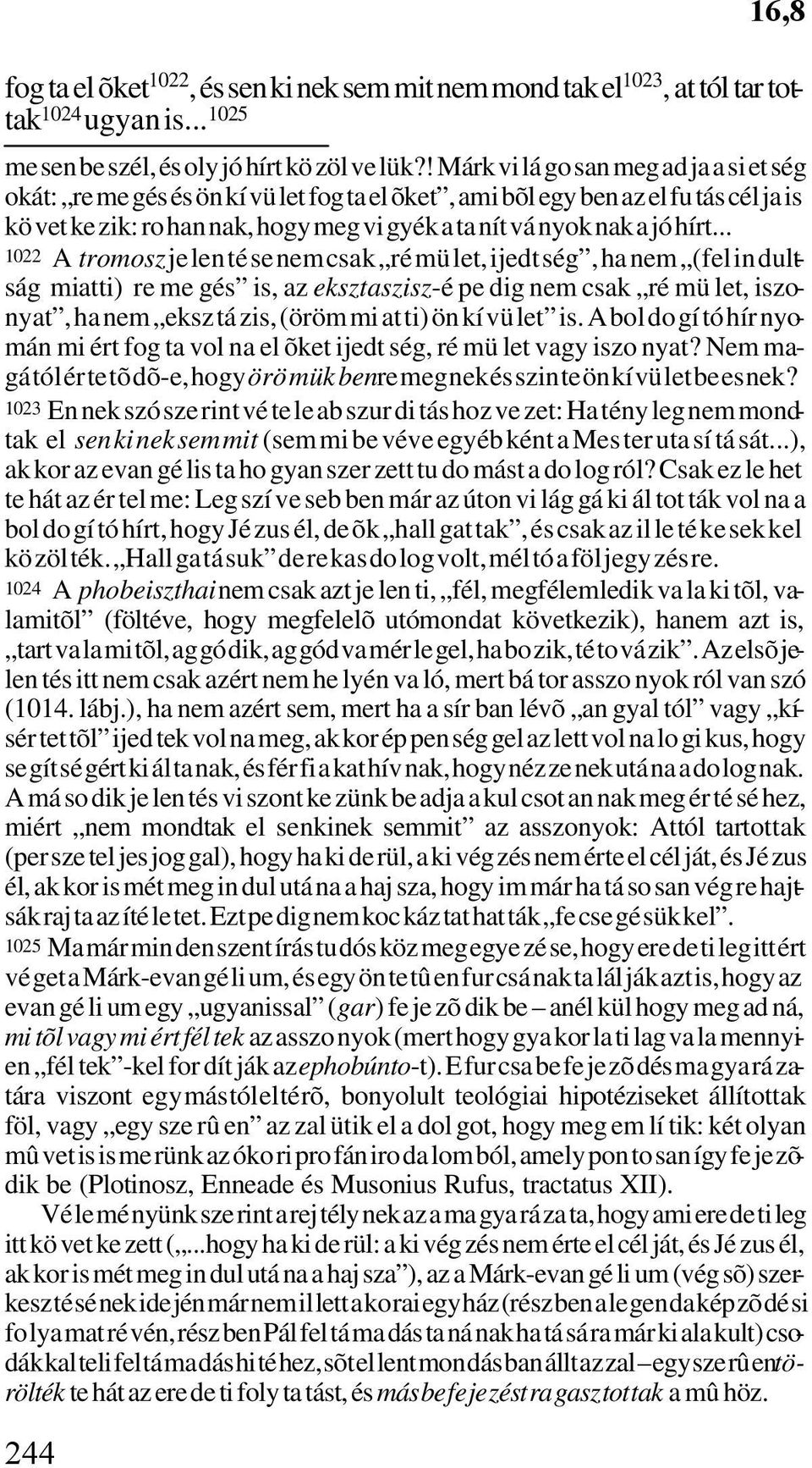 hírt... 1022 A tromosz je len té se nem csak ré mü let, ijedt ség, ha nem (fel in dult - ság mi at ti) re me gés is, az eksztaszisz-é pe dig nem csak ré mü let, iszo - nyat, ha nem eksz tá zis, (öröm