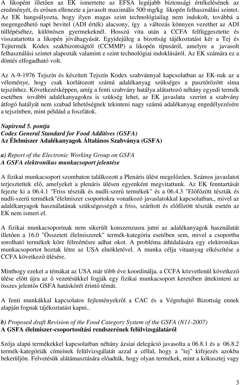 gyermekeknél. Hosszú vita után a CCFA felfüggesztette és visszatartotta a likopén jóváhagyását.