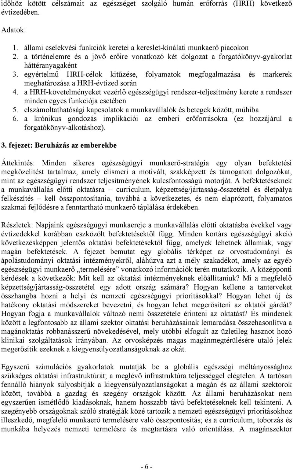 egyértelmű HRH-célok kitűzése, folyamatok megfogalmazása és markerek meghatározása a HRH-évtized során 4.