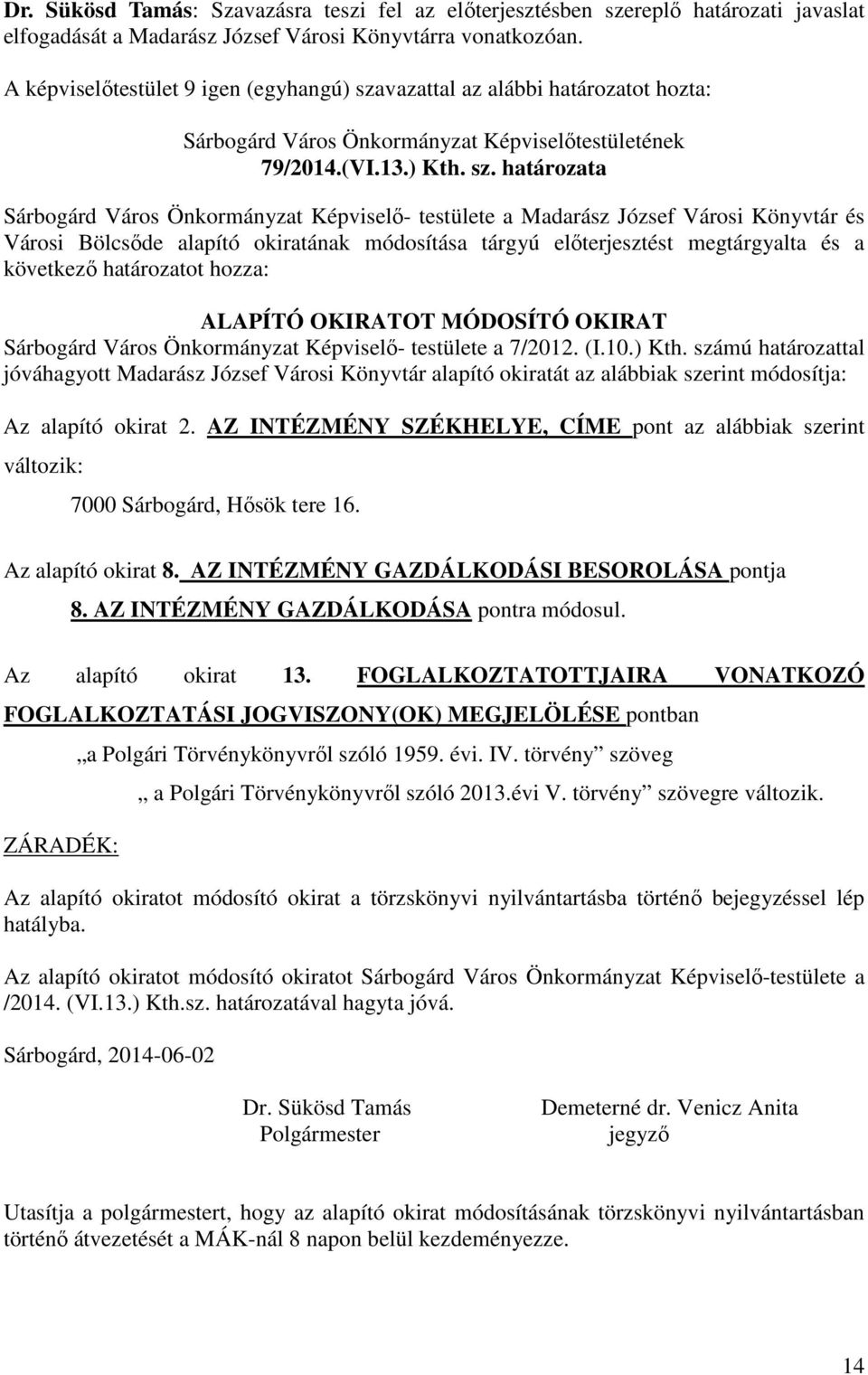 vazattal az alábbi határozatot hozta: Sárbogárd Város Önkormányzat Képviselőtestületének 79/2014.(VI.13.) Kth. sz.