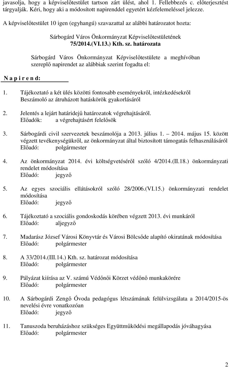 Tájékoztató a két ülés közötti fontosabb eseményekről, intézkedésekről Beszámoló az átruházott hatáskörök gyakorlásáról 2. Jelentés a lejárt határidejű határozatok végrehajtásáról.