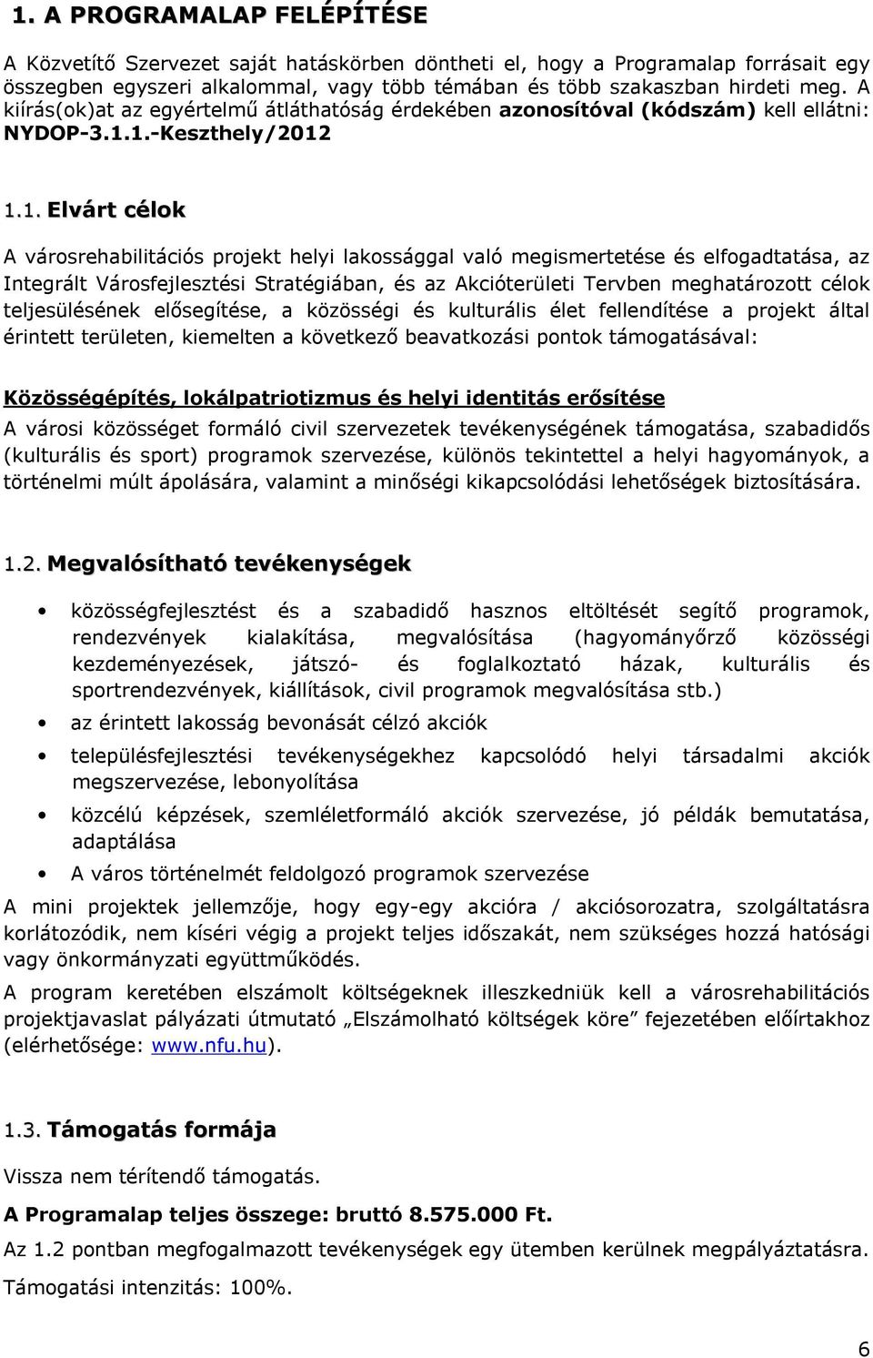 1.-Keszthely/2012 1.1. Elvárt célok A városrehabilitációs projekt helyi lakossággal való megismertetése és elfogadtatása, az Integrált Városfejlesztési Stratégiában, és az Akcióterületi Tervben