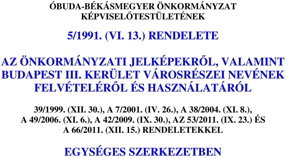 KERÜLET VÁROSRÉSZEI NEVÉNEK FELVÉTELÉRİL ÉS HASZNÁLATÁRÓL 39/1999. (XII. 30.), A 7/2001. (IV.