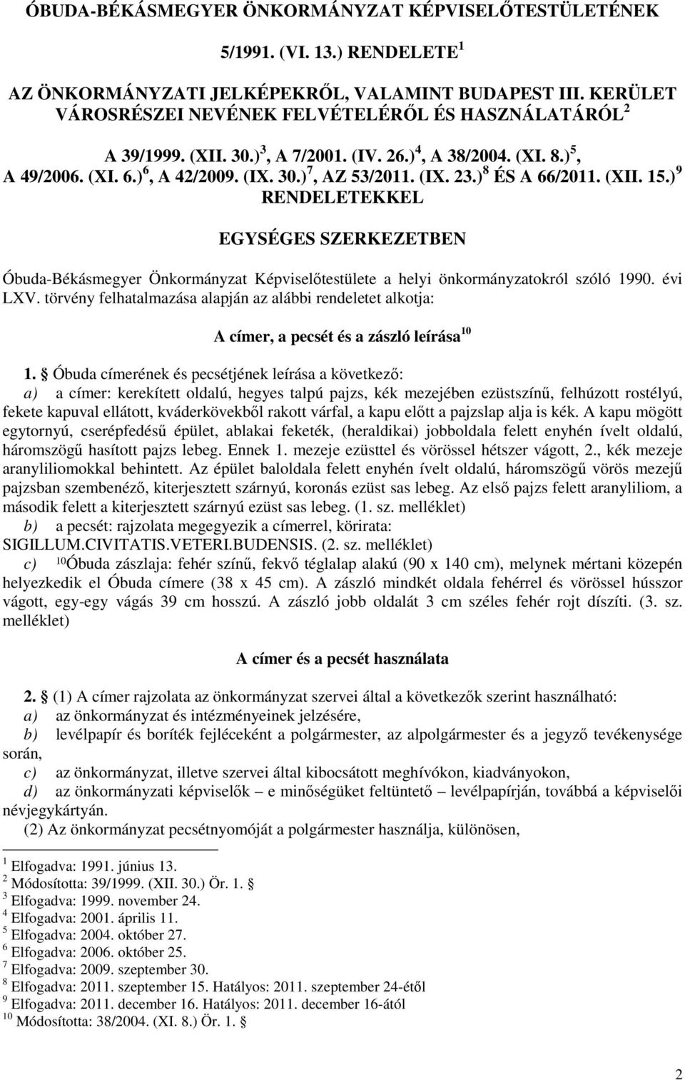 ) 8 ÉS A 66/2011. (XII. 15.) 9 RENDELETEKKEL EGYSÉGES SZERKEZETBEN Óbuda-Békásmegyer Önkormányzat Képviselıtestülete a helyi önkormányzatokról szóló 1990. évi LXV.