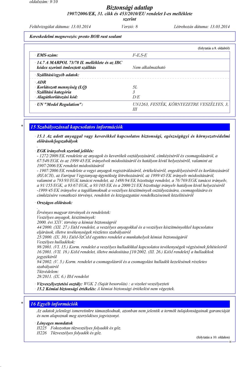 oldalról) UN "Model Regulation": UN1263, FESTÉK, KÖRNYEZETRE VESZÉLYES, 3, III * 15 Szabályozással kapcsolatos információk 15.