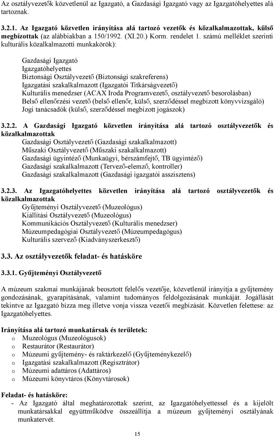 számú melléklet szerinti kulturális közalkalmazotti munkakörök): Gazdasági Igazgató Igazgatóhelyettes Biztonsági Osztályvezet ő (Biztonsági szakreferens) Igazgatási szakalkalmazott (Igazgatói