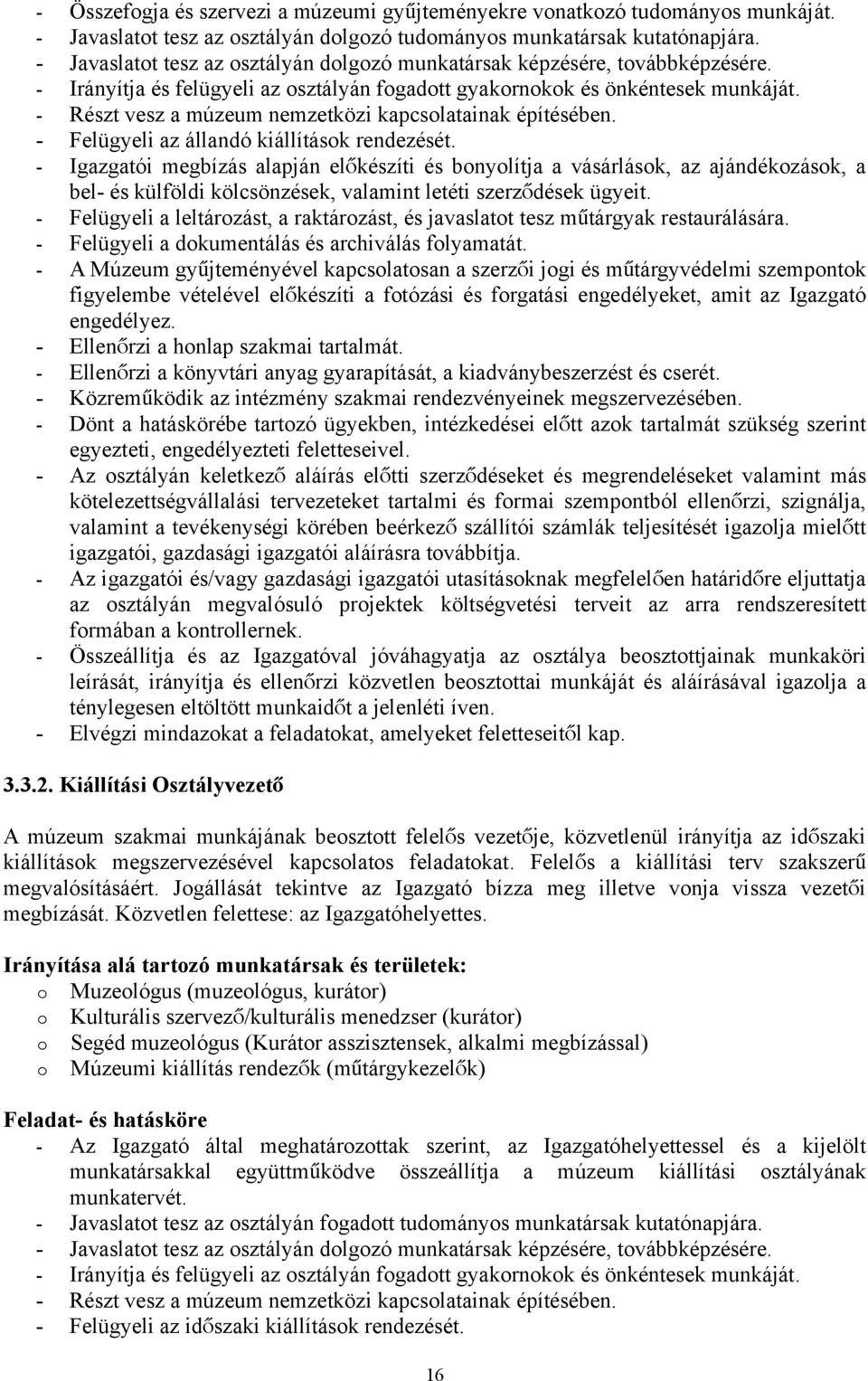 - Részt vesz a múzeum nemzetközi kapcsolatainak építésében. - Felügyeli az állandó kiállítások rendezését.