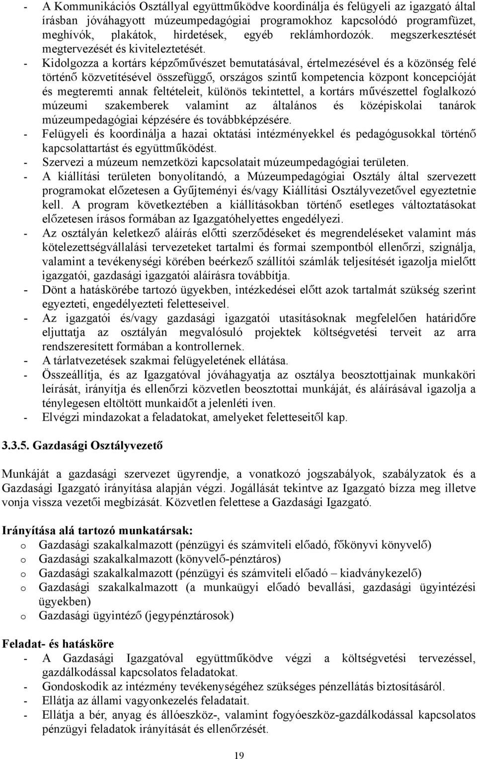 - Kidolgozza a kortárs képzőmű vészet bemutatásával, értelmezésével és a közönség felé történ ő közvetítésével összefügg ő, országos szint ű kompetencia központ koncepcióját és megteremti annak