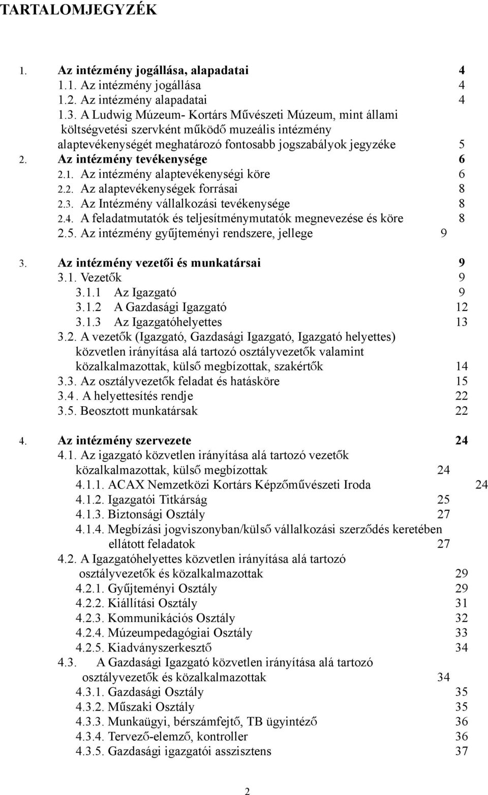 Az intézmény tevékenysége 6 2.1. Az intézmény alaptevékenységi köre 6 2.2. Az alaptevékenységek forrásai 8 2.3. Az Intézmény vállalkozási tevékenysége 8 2.4.