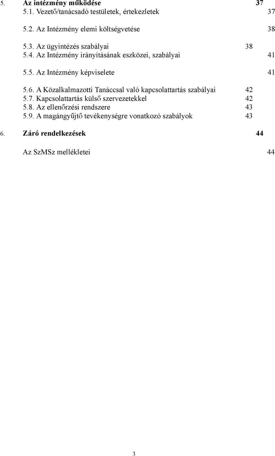 A Közalkalmazotti Tanáccsal való kapcsolattartás szabályai 42 5.7. Kapcsolattartás küls ő szervezetekkel 42 5.8.