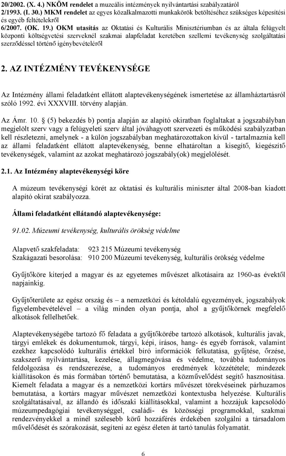 ) OKM utasítás az Oktatási és Kulturális Minisztériumban és az általa felügyelt központi költségvetési szerveknél szakmai alapfeladat keretében szellemi tevékenység szolgáltatási szerződéssel történ