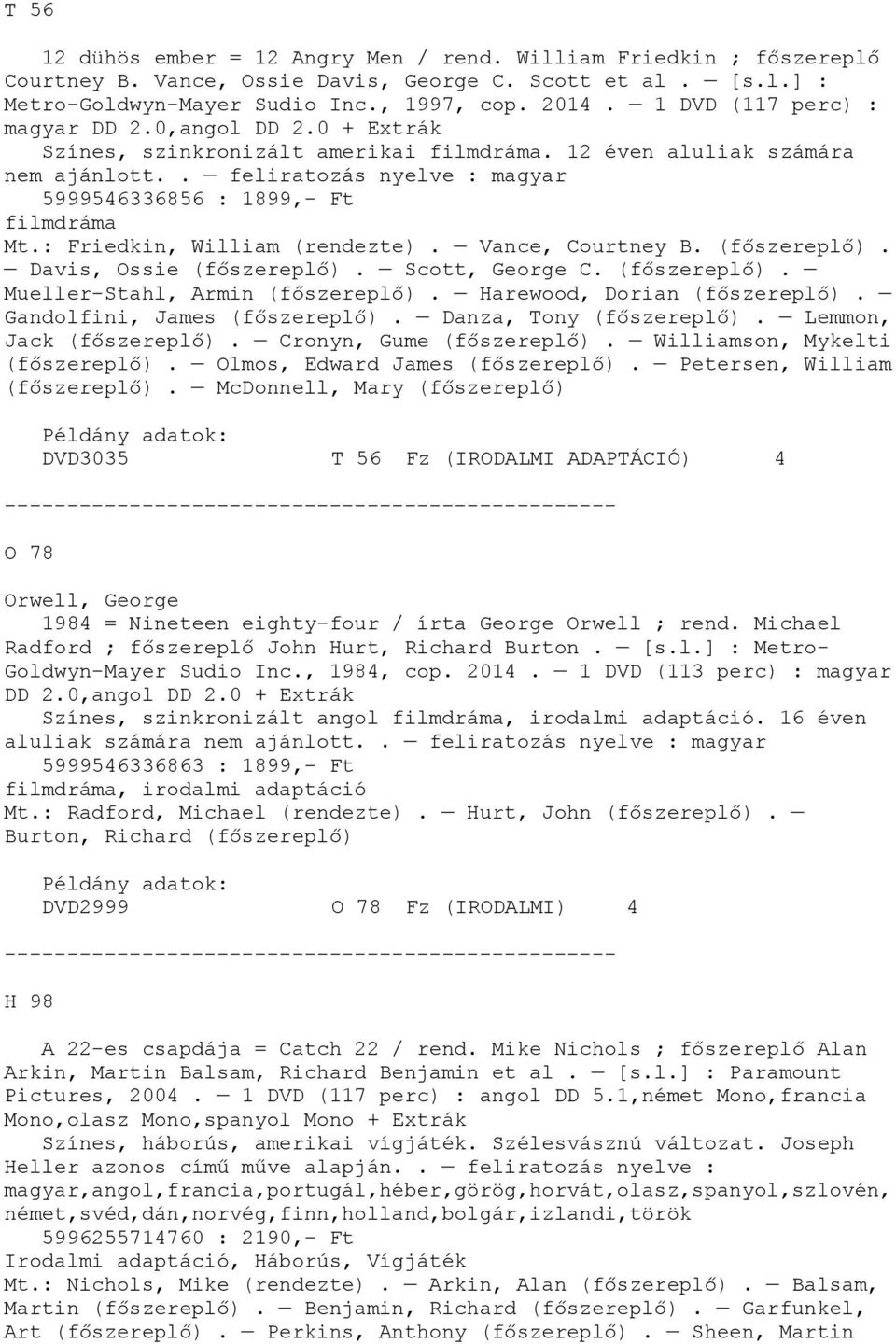 . feliratozás nyelve : magyar 5999546336856 : 1899,- Ft filmdráma Mt.: Friedkin, William (rendezte). Vance, Courtney B.. Davis, Ossie. Scott, George C.. Mueller-Stahl, Armin. Harewood, Dorian.