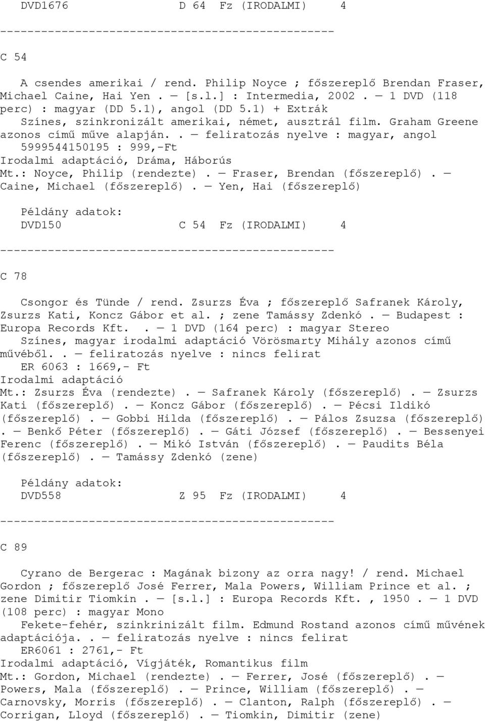 . feliratozás nyelve : magyar, angol 5999544150195 : 999,-Ft Irodalmi adaptáció, Dráma, Háborús Mt.: Noyce, Philip (rendezte). Fraser, Brendan. Caine, Michael.