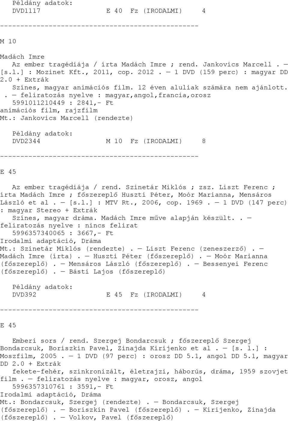 : Jankovics Marcell (rendezte) DVD2344 M 10 Fz (IRODALMI) 8 E 45 Az ember tragédiája / rend. Szinetár Miklós ; zsz.