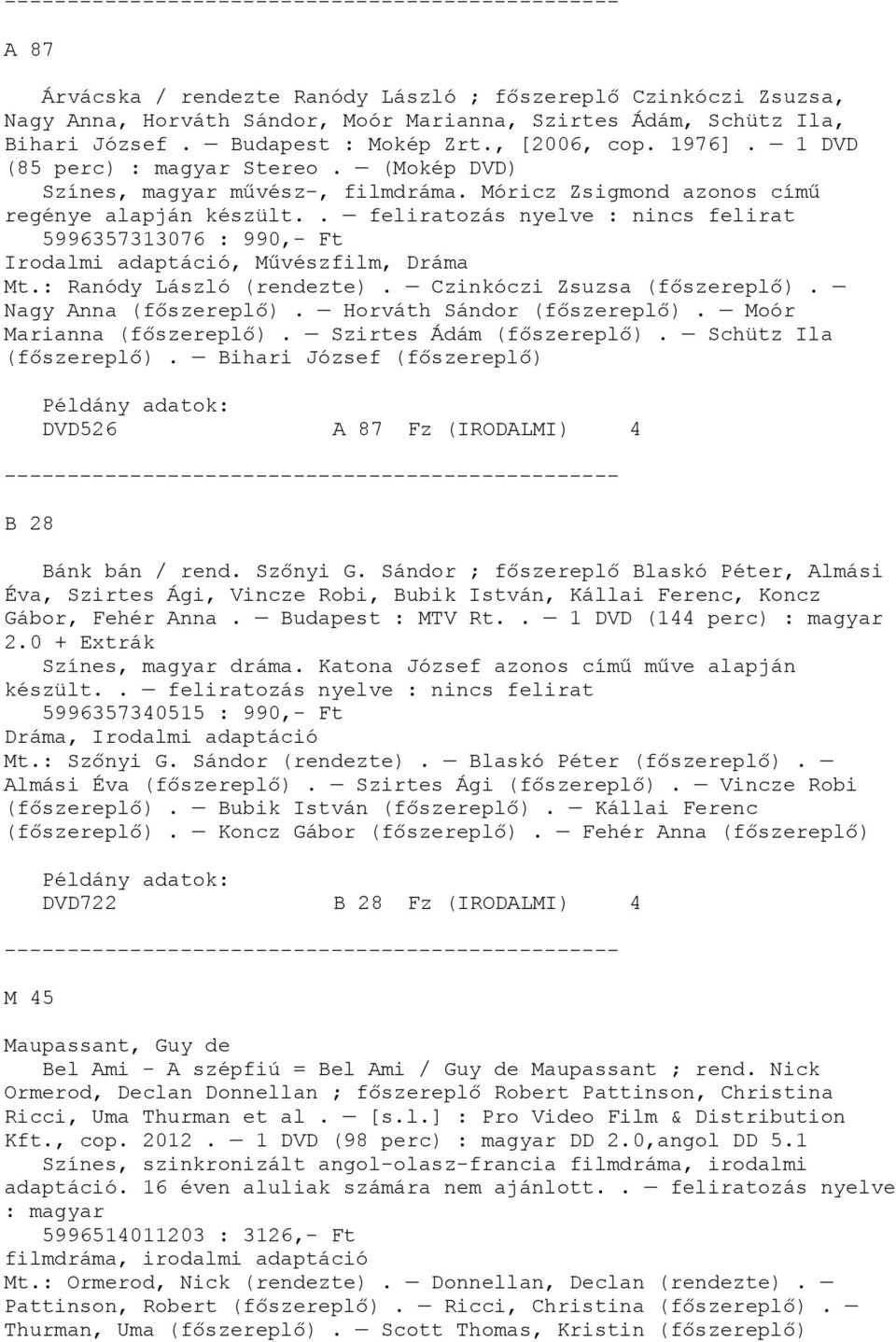 . feliratozás nyelve : nincs felirat 5996357313076 : 990,- Ft Irodalmi adaptáció, Művészfilm, Dráma Mt.: Ranódy László (rendezte). Czinkóczi Zsuzsa. Nagy Anna. Horváth Sándor. Moór Marianna.