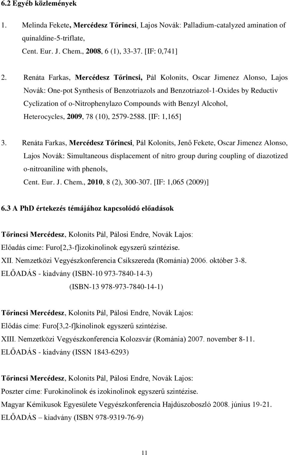 Benzyl Alcohol, Heterocycles, 2009, 78 (10), 2579-2588. [IF: 1,165] 3.