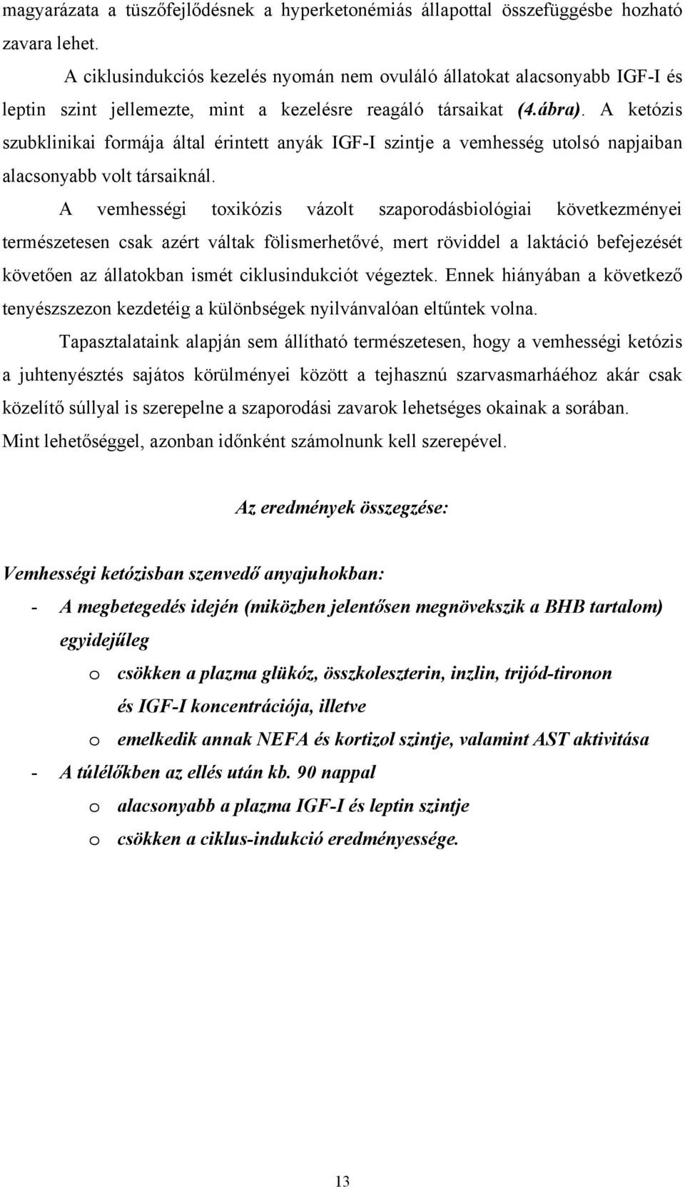 A ketózis szubklinikai formája által érintett anyák IGF-I szintje a vemhesség utolsó napjaiban alacsonyabb volt társaiknál.