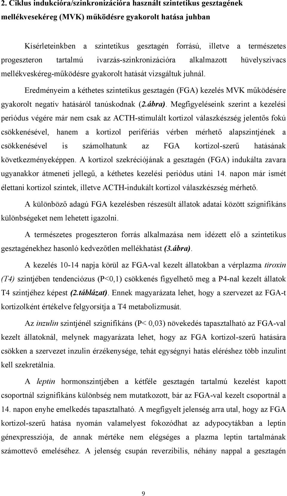 Eredményeim a kéthetes szintetikus gesztagén (FGA) kezelés MVK működésére gyakorolt negatív hatásáról tanúskodnak (2.ábra).