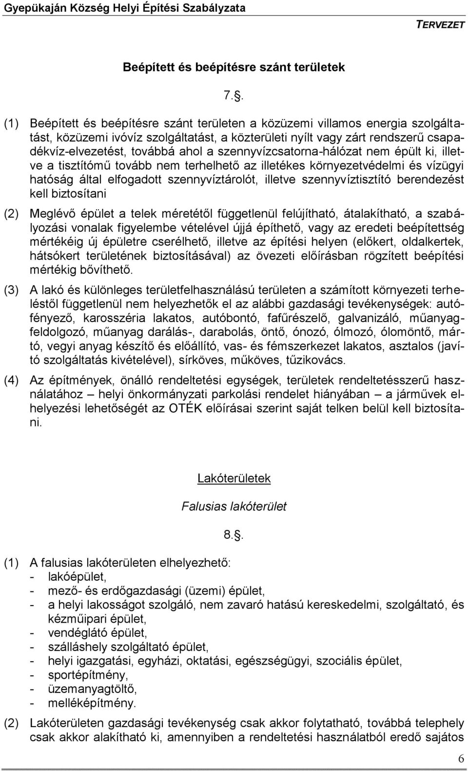 szennyvízcsatorna-hálózat nem épült ki, illetve a tisztítómű tovább nem terhelhető az illetékes környezetvédelmi és vízügyi hatóság által elfogadott szennyvíztárolót, illetve szennyvíztisztító