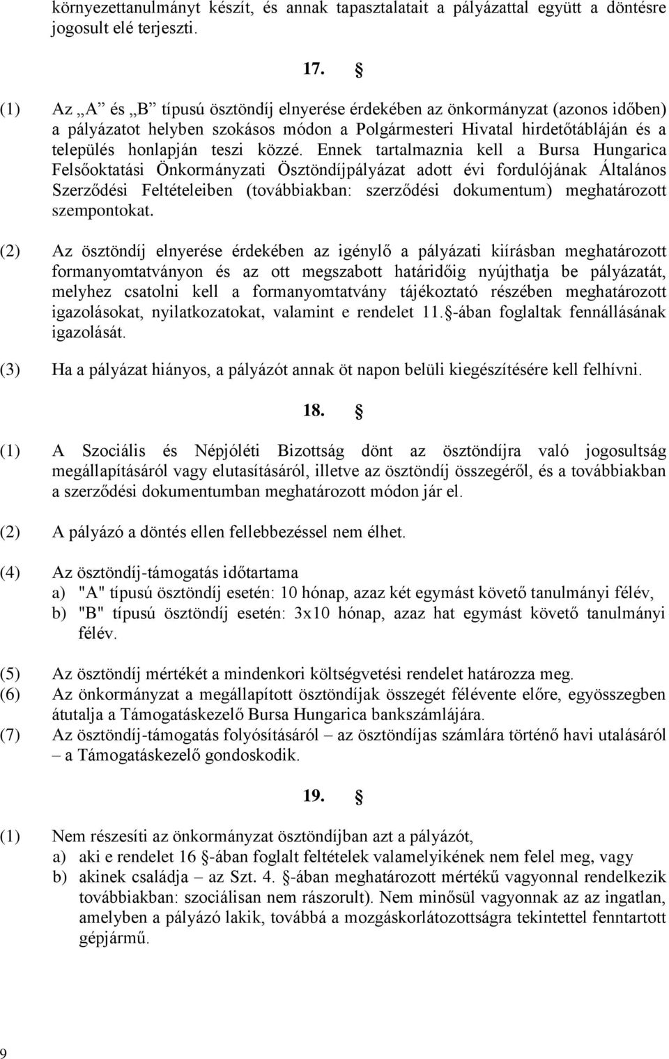 Ennek tartalmaznia kell a Bursa Hungarica Felsőoktatási Önkormányzati Ösztöndíjpályázat adott évi fordulójának Általános Szerződési Feltételeiben (továbbiakban: szerződési dokumentum) meghatározott