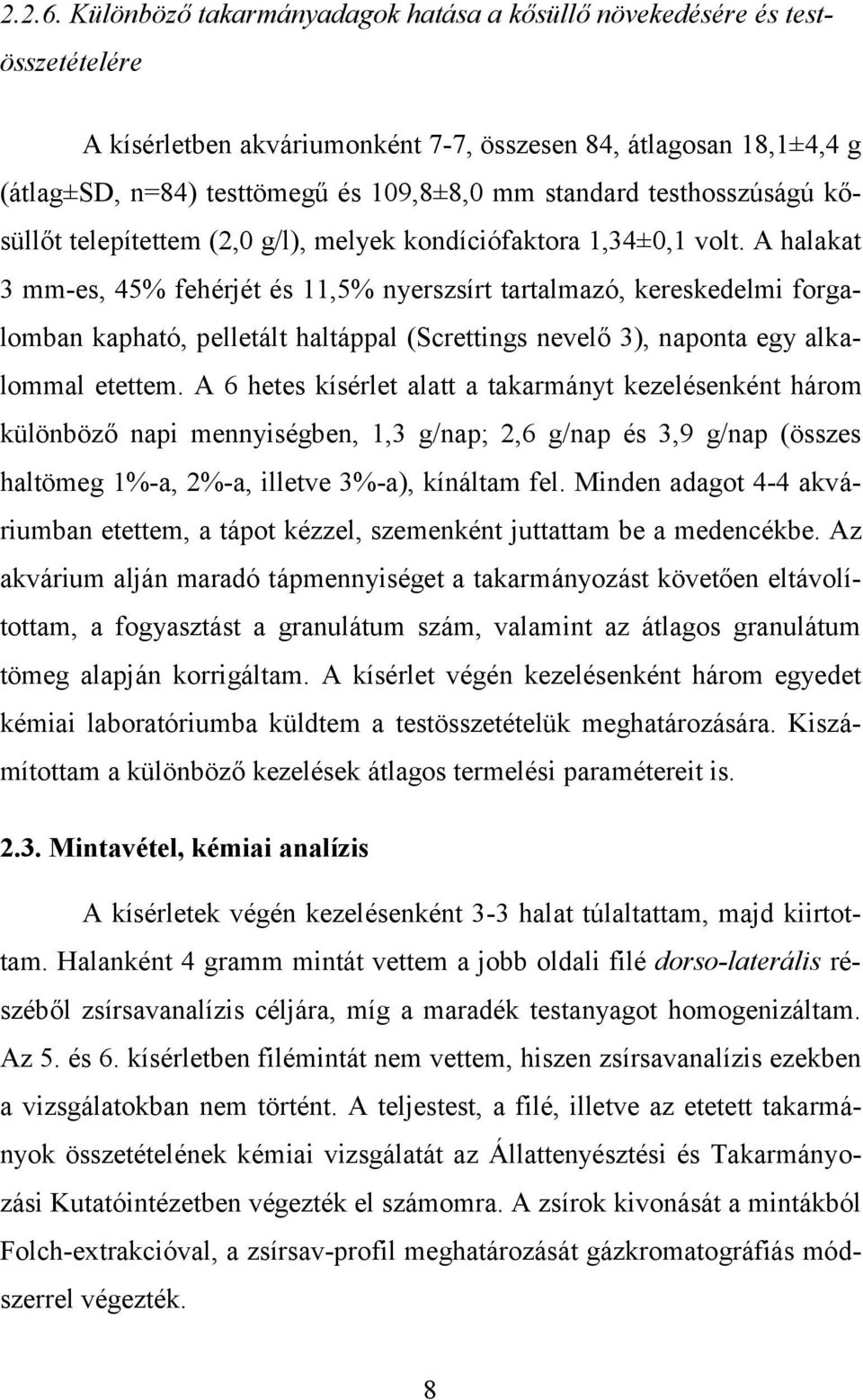 testhosszúságú kősüllőt telepítettem (2,0 g/l), melyek kondíciófaktora 1,34±0,1 volt.