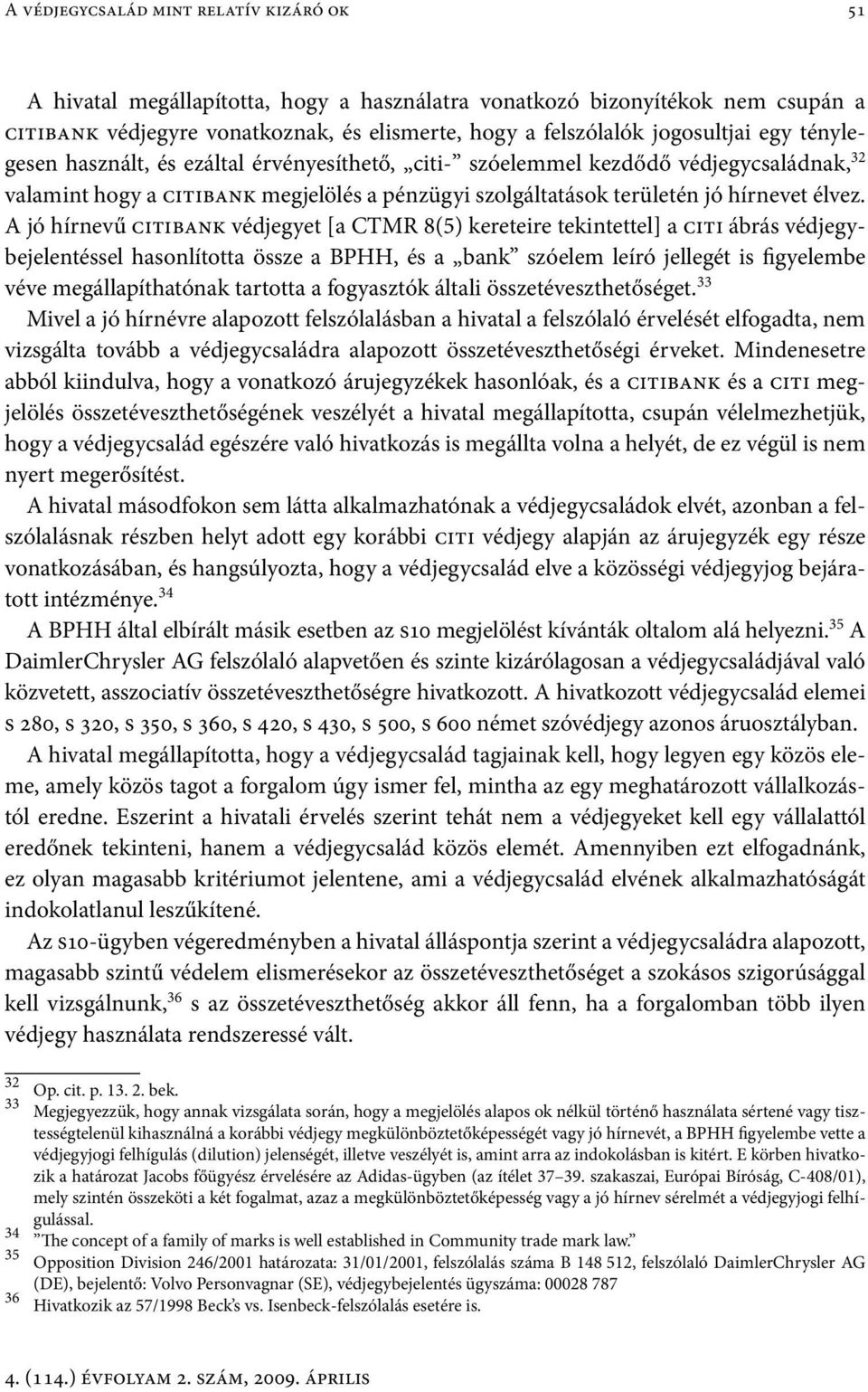 A jó hírnevű citibank védjegyet [a CTMR 8(5) kereteire tekintettel] a citi ábrás védjegybejelentéssel hasonlította össze a BPHH, és a bank szóelem leíró jellegét is figyelembe véve megállapíthatónak