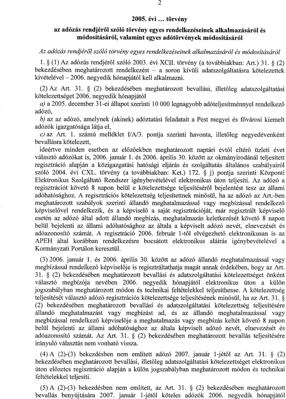 alkalmazásáról és módosításáról l. (1) Az adózás rendjéről szóló 2003. évi XCIL törvény (a továbbiakban : Art.) 31.