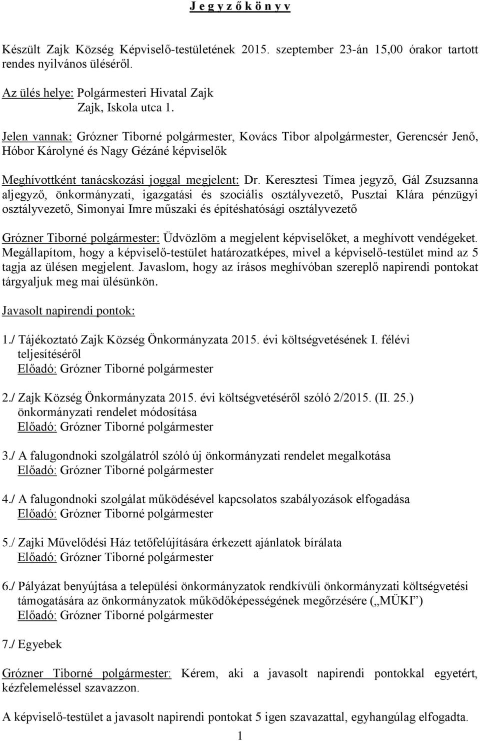 Keresztesi Tímea jegyző, Gál Zsuzsanna aljegyző, önkormányzati, igazgatási és szociális osztályvezető, Pusztai Klára pénzügyi osztályvezető, Simonyai Imre műszaki és építéshatósági osztályvezető