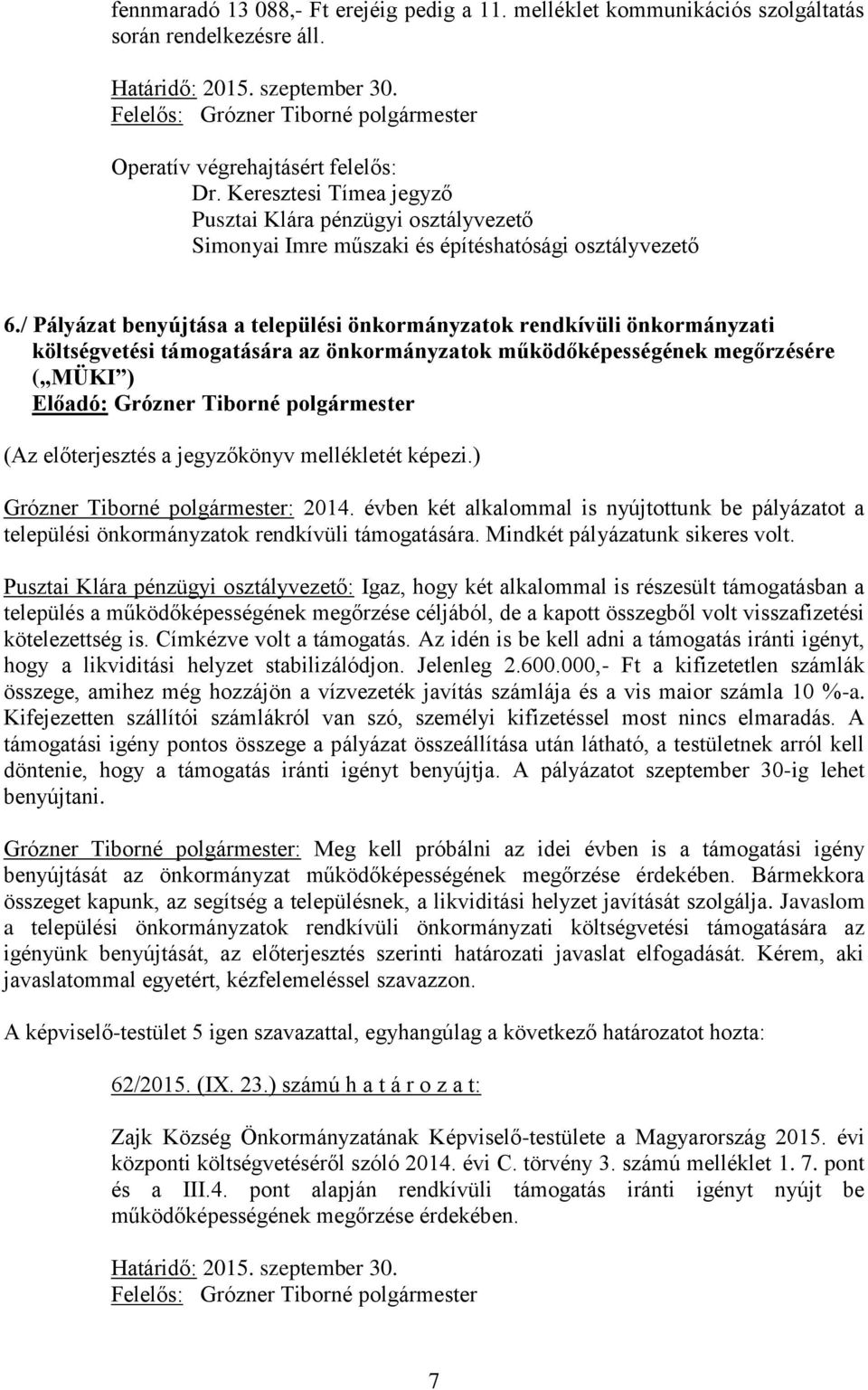 / Pályázat benyújtása a települési önkormányzatok rendkívüli önkormányzati költségvetési támogatására az önkormányzatok működőképességének megőrzésére ( MÜKI ) (Az előterjesztés a jegyzőkönyv