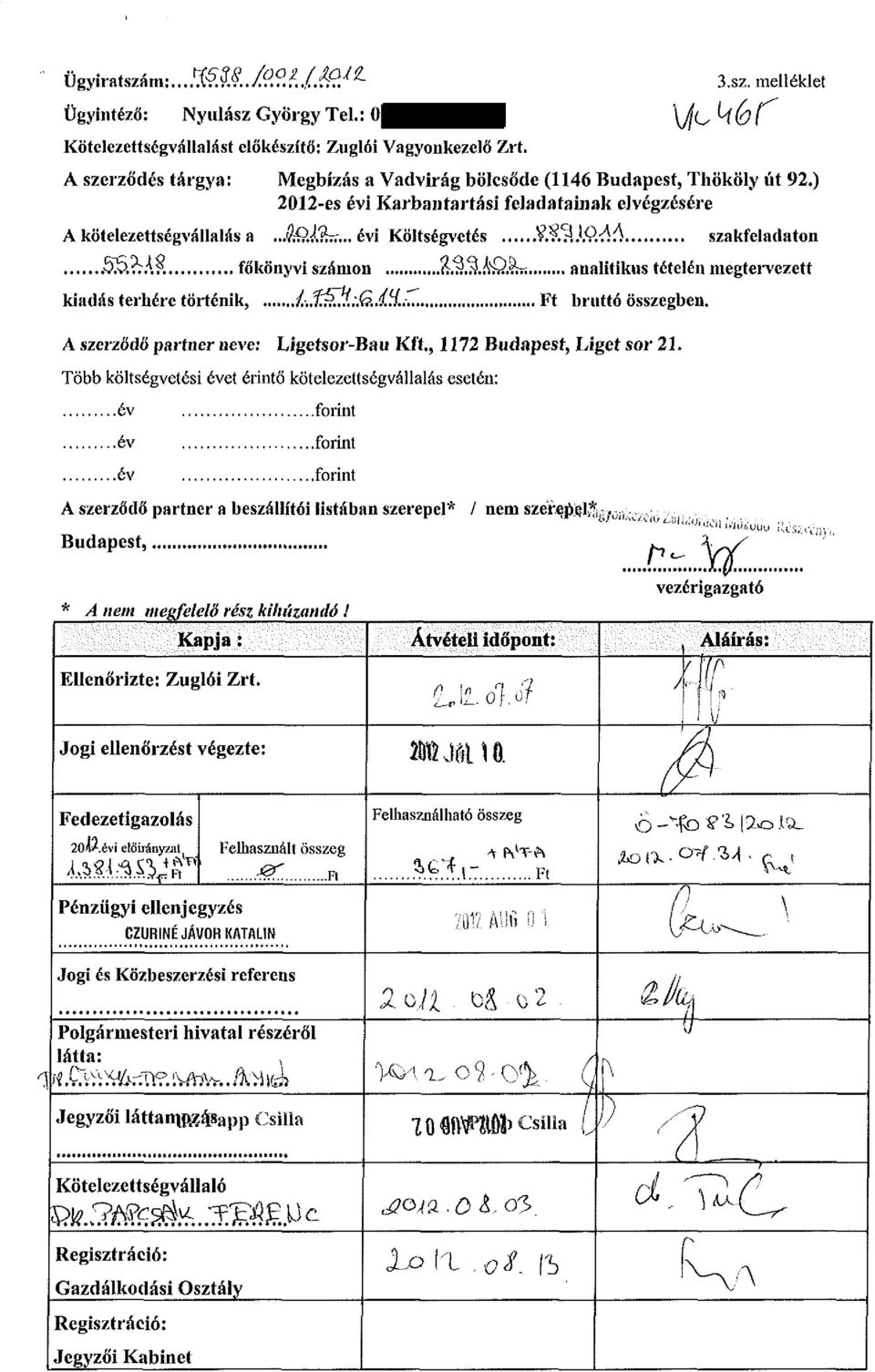 analitikus tételén megtervezett kiadás terhére történik, l t ^f.;.g..íh..c Ft bruttó összegben. A szerződő partner neve: Ligetsor-Bau Kft., 1172 Budapest, Liget sor 21.