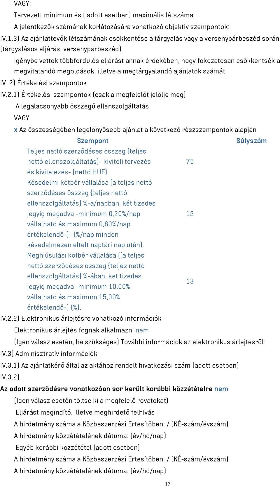 csökkentsék a megvitatandó megoldások, illetve a megtárgyalandó ajánlatok számát: IV. 2)