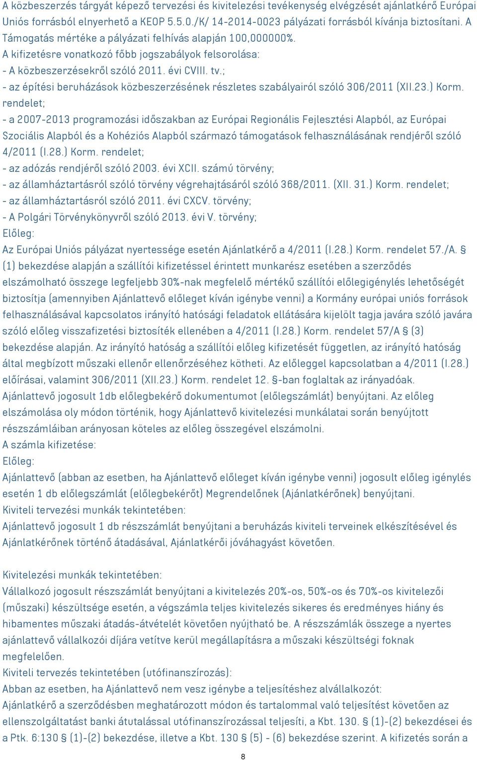 ; - az építési beruházások közbeszerzésének részletes szabályairól szóló 306/2011 (XII.23.) Korm.