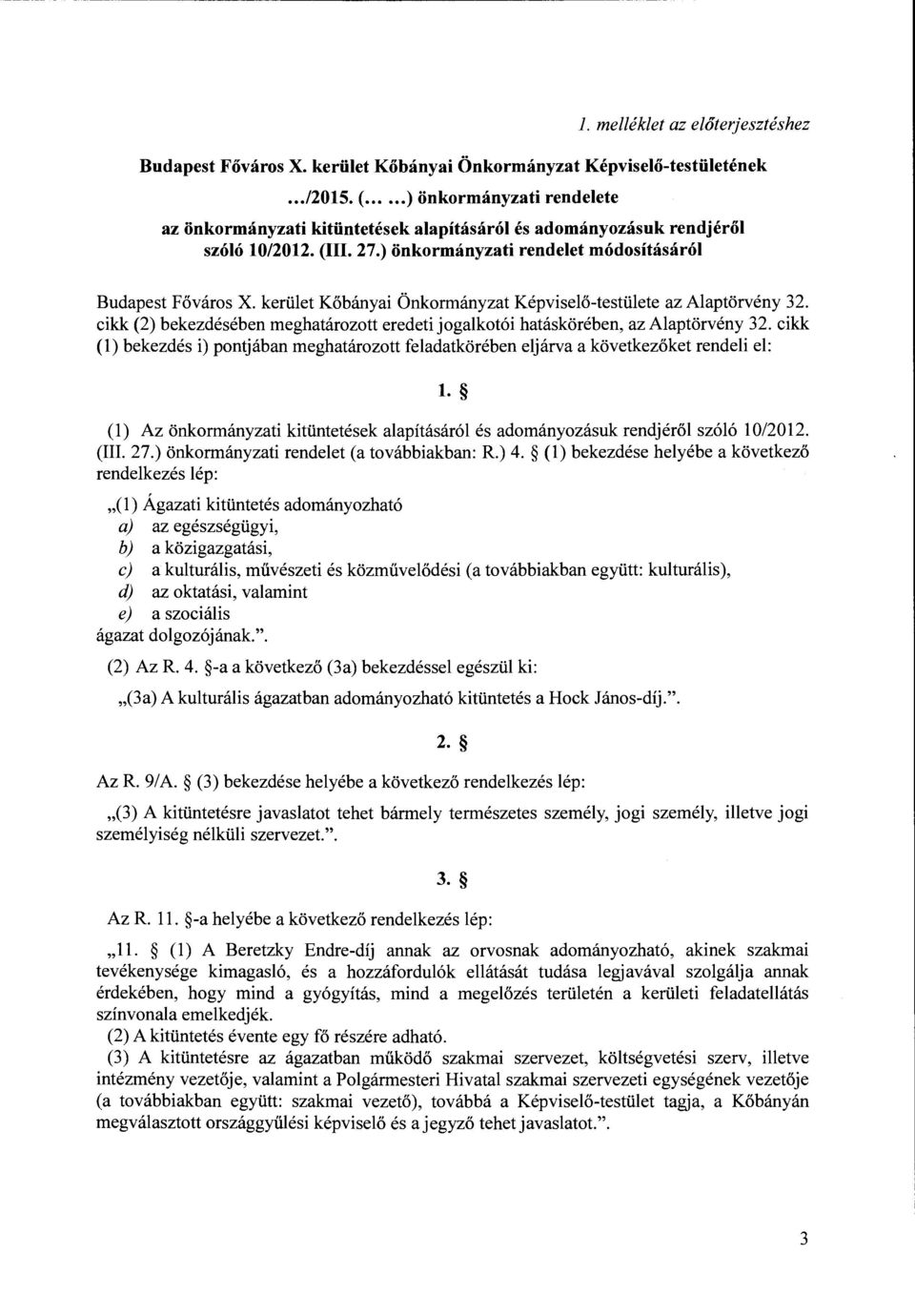 kerület Kőbányai Önkormányzat Képviselő-testülete az Alaptörvény 32. cikk (2) bekezdésében meghatározott eredeti jogalkotói hatáskörében, az Alaptörvény 32.