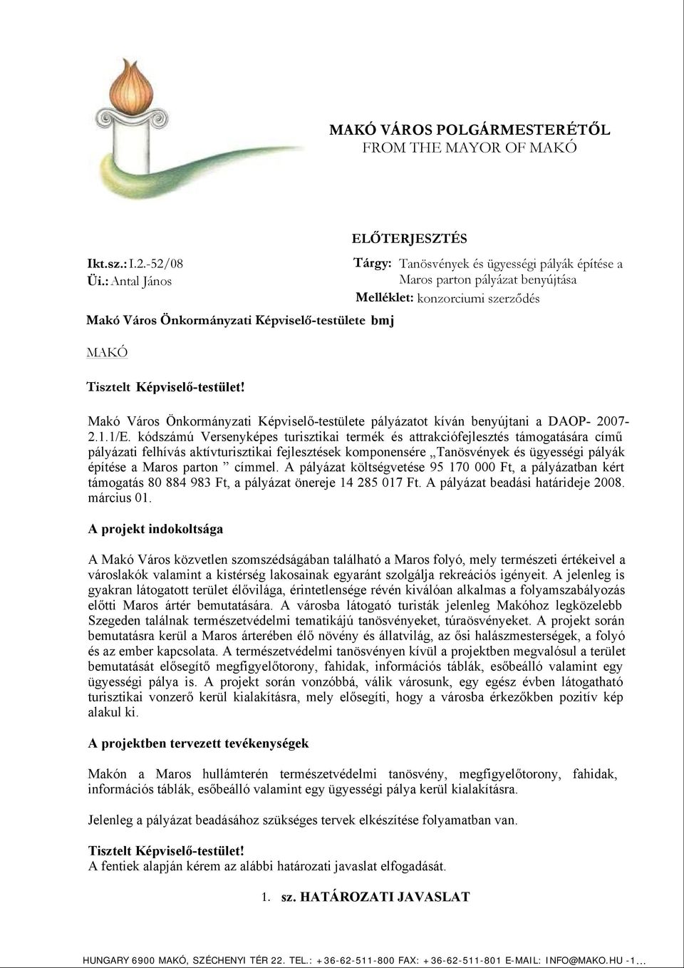 Tisztelt Képviselő-testület! Makó Város Önkormányzati Képviselő-testülete pályázatot kíván benyújtani a DAOP- 2007-2.1.1/E.