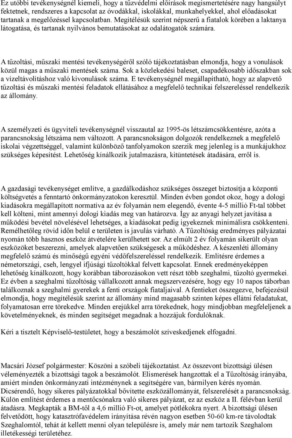 A tűzoltási, műszaki mentési tevékenységéről szóló tájékoztatásban elmondja, hogy a vonulások közül magas a műszaki mentések száma.