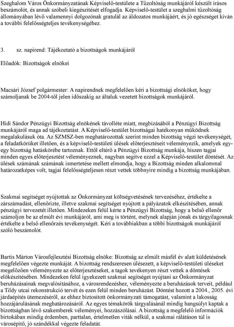 ghalmi tűzoltóság állományában lévő valamennyi dolgozónak gratulál az áldozatos munkájáért, és jó egészséget kíván a további felelősségteljes tevékenységéhez. 3. sz.