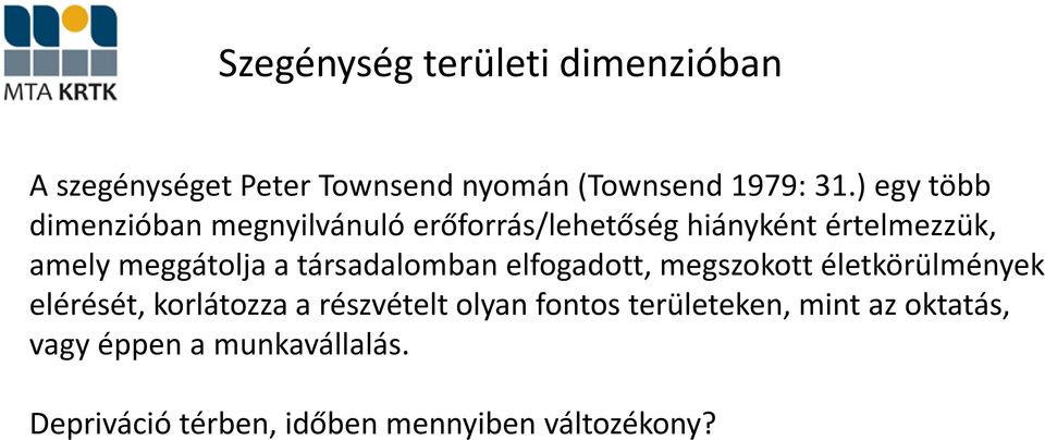 társadalomban elfogadott, megszokott életkörülmények elérését, korlátozza a részvételt olyan