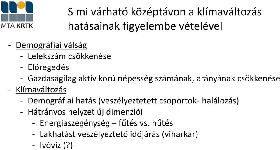 - Klímaváltozás - Demográfiai hatás (veszélyeztetett csoportok- halálozás) - Hátrányos helyzet új